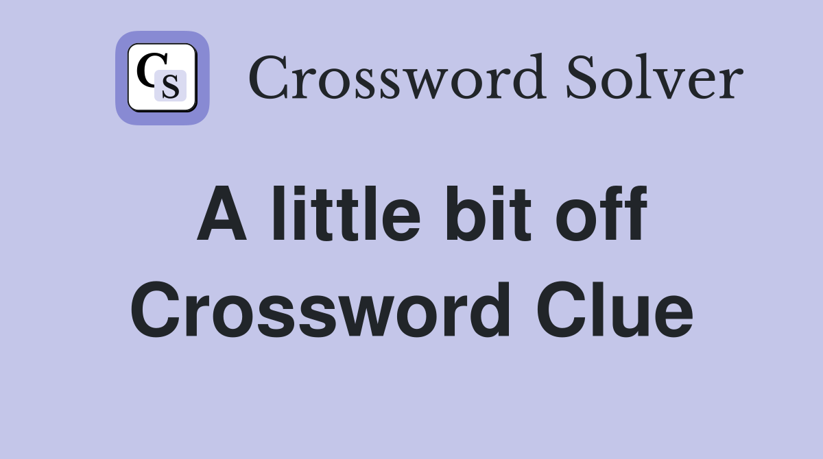 A little bit off Crossword Clue Answers Crossword Solver